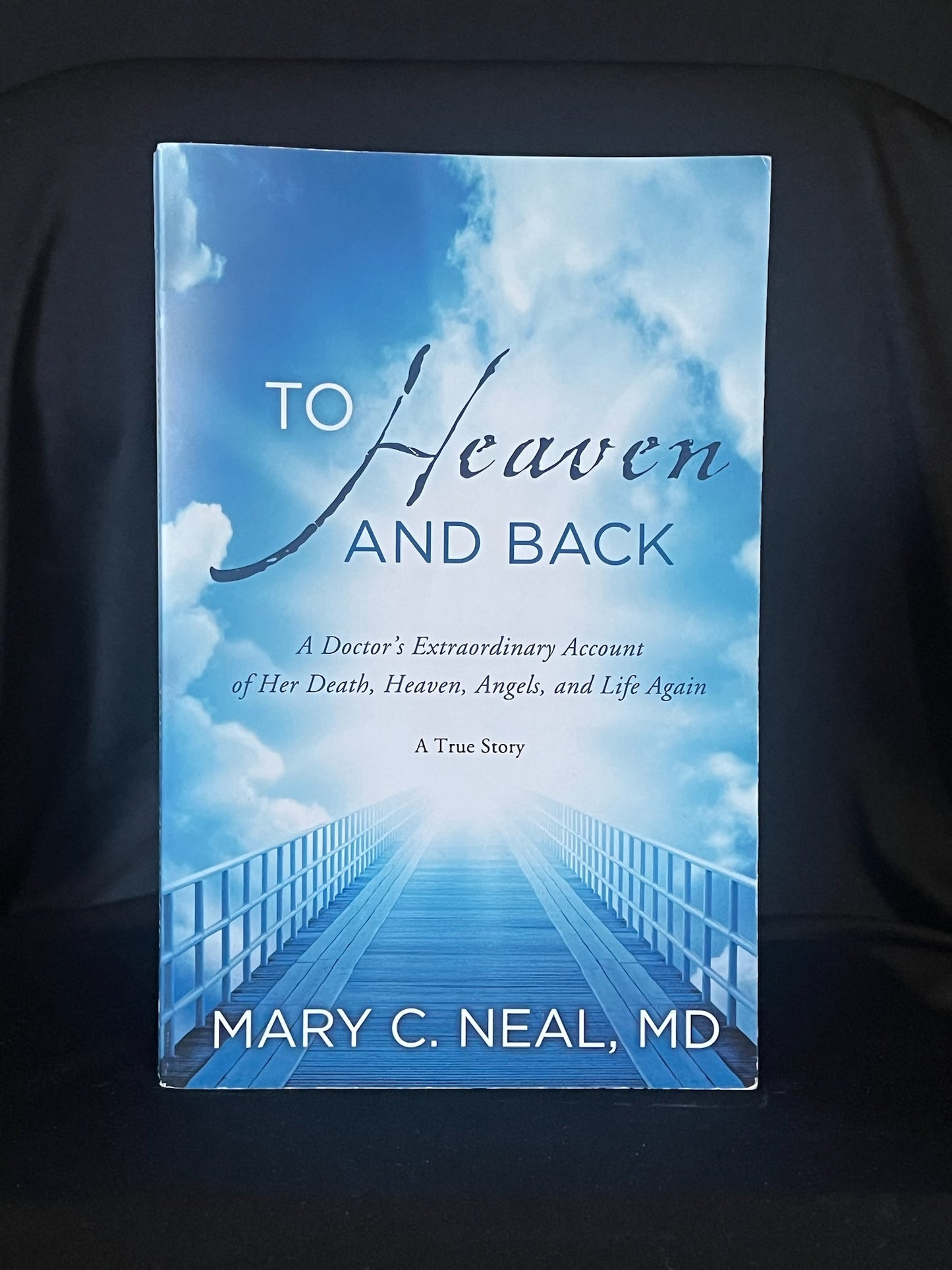 To Heaven and Back by Mary C. Neal, MD