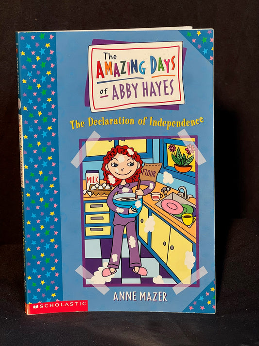 The Amazing Days of Abby Hayes The Declaration Of Independence  By Anne Mazer
