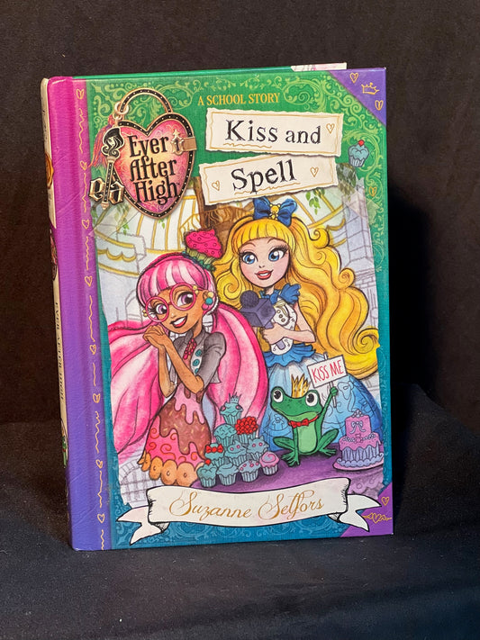 Ever After High Kiss and Spell By Suzanne Selfors