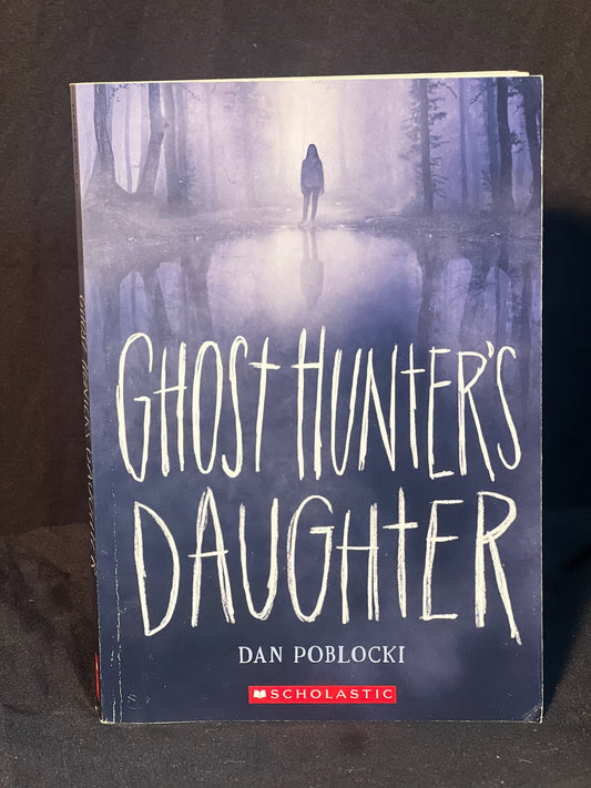 Ghost Hunter's Daughter By Dan Poblocki