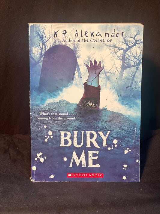 Bury Me By K. R. Alexander