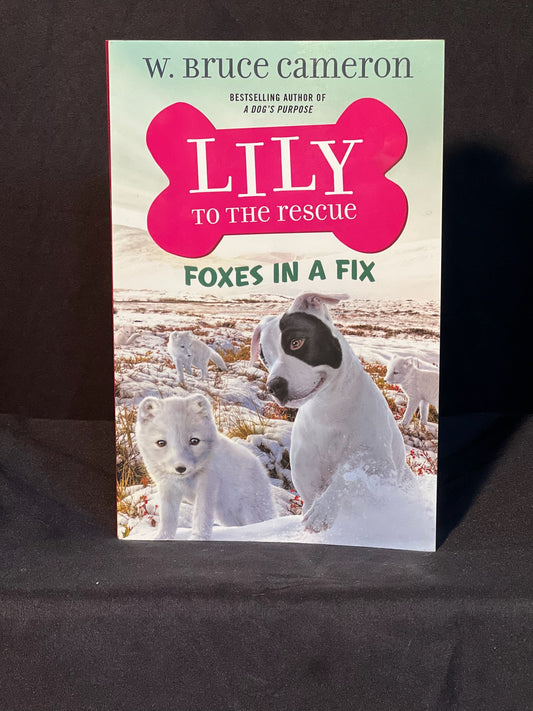 Lily to the Rescue  Foxes in a Fix  By W. Bruce Cameron