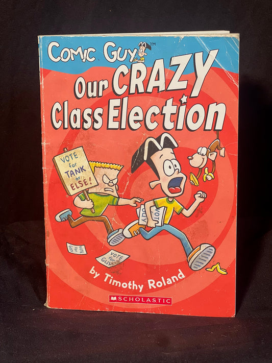 Comic Guy: Our Crazy Class Election by Timothy Roland