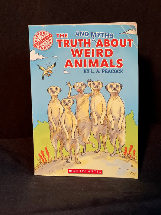 The Truth (and Myths) About Weird Animals by L.A. Peacock